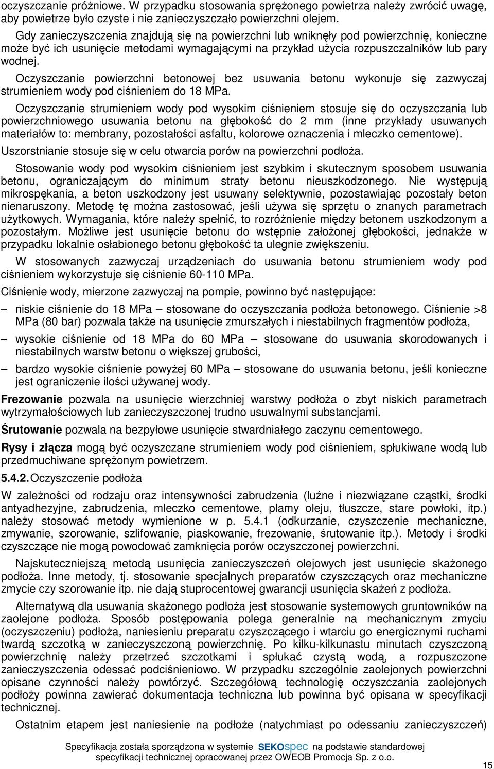 Oczyszczanie powierzchni betonowej bez usuwania betonu wykonuje się zazwyczaj strumieniem wody pod ciśnieniem do 18 MPa.