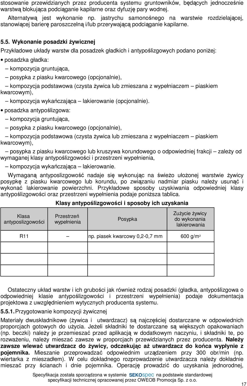 5. Wykonanie posadzki Ŝywicznej Przykładowe układy warstw dla posadzek gładkich i antypoślizgowych podano poniŝej: posadzka gładka: kompozycja gruntująca, posypka z piasku kwarcowego (opcjonalnie),