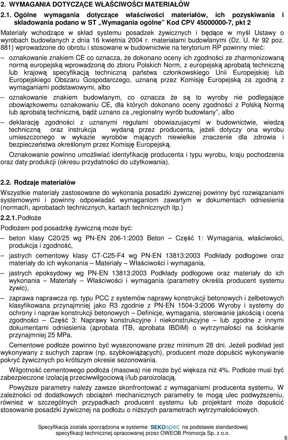 będące w myśl Ustawy o wyrobach budowlanych z dnia 16 kwietnia 2004 r. materiałami budowlanymi (Dz. U. Nr 92 poz.