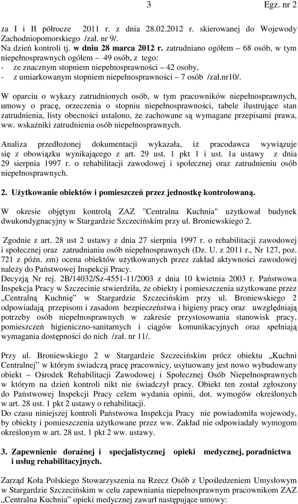 W oparciu o wykazy zatrudnionych osób, w tym pracowników niepełnosprawnych, umowy o pracę, orzeczenia o stopniu niepełnosprawności, tabele ilustrujące stan zatrudnienia, listy obecności ustalono, że