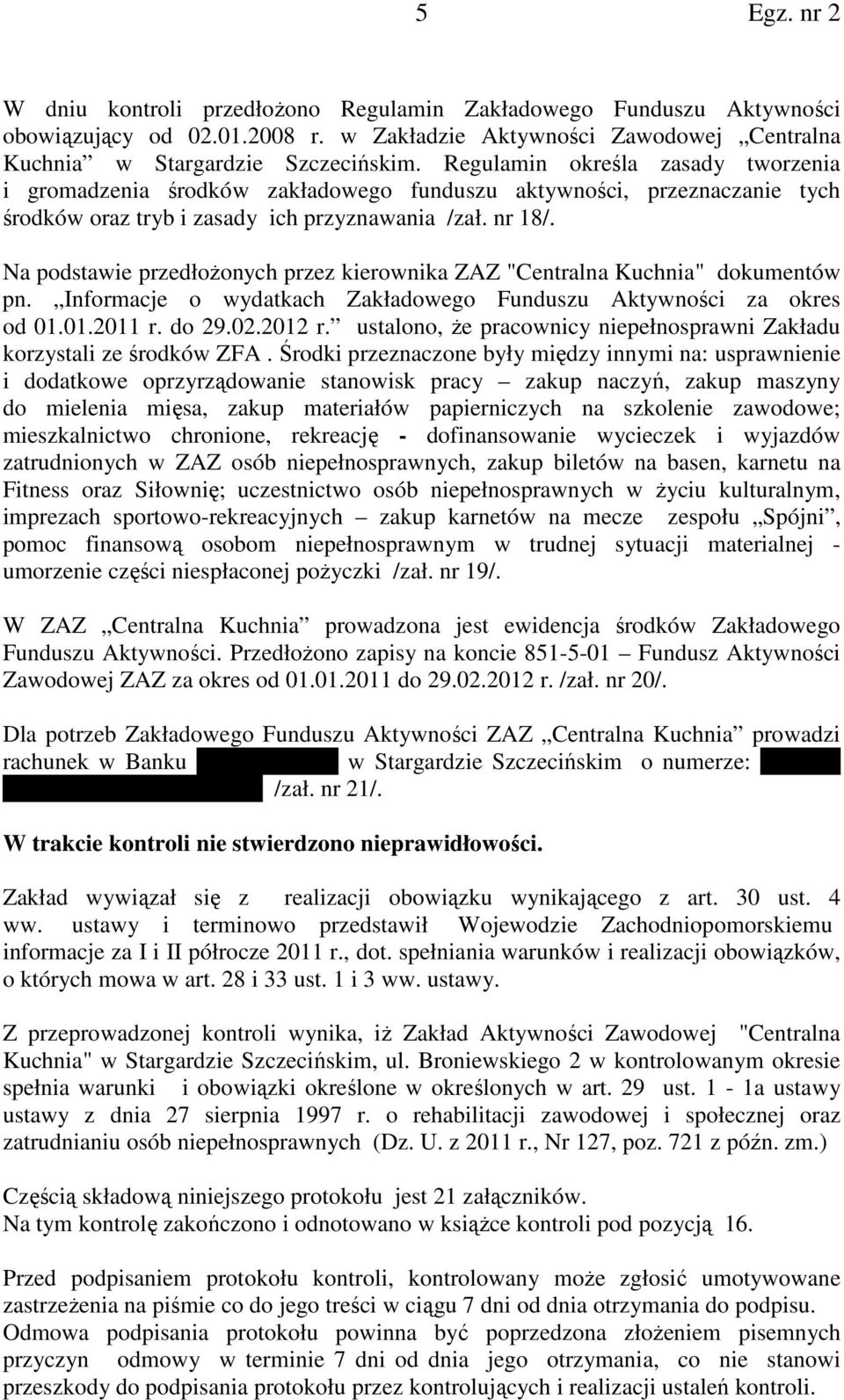 Na podstawie przedłożonych przez kierownika ZAZ "Centralna Kuchnia" dokumentów pn. Informacje o wydatkach Zakładowego Funduszu Aktywności za okres od 01.01.2011 r. do 29.02.2012 r.