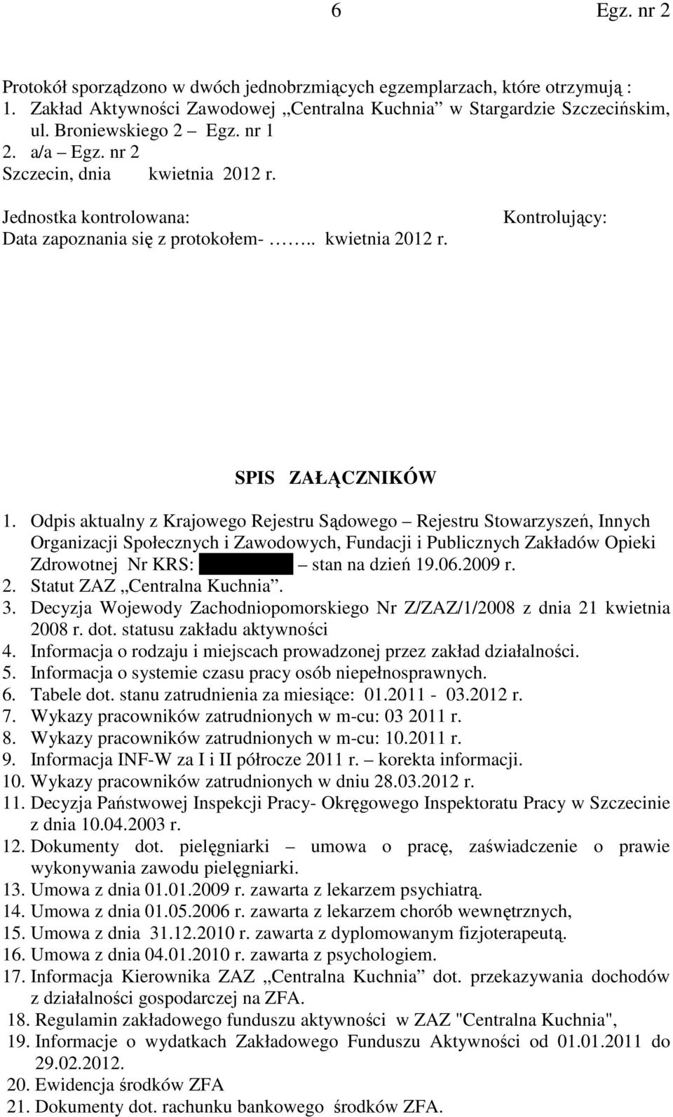 Odpis aktualny z Krajowego Rejestru Sądowego Rejestru Stowarzyszeń, Innych Organizacji Społecznych i Zawodowych, Fundacji i Publicznych Zakładów Opieki Zdrowotnej Nr KRS: 0000010531 stan na dzień 19.
