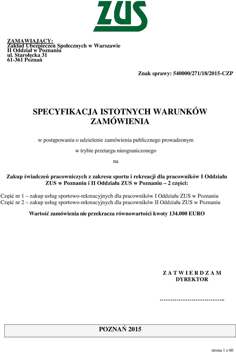 przetargu nieograniczonego na Zakup świadczeń pracowniczych z zakresu sportu i rekreacji dla pracowników I Oddziału ZUS w Poznaniu i II Oddziału ZUS w Poznaniu 2 części: Część nr 1