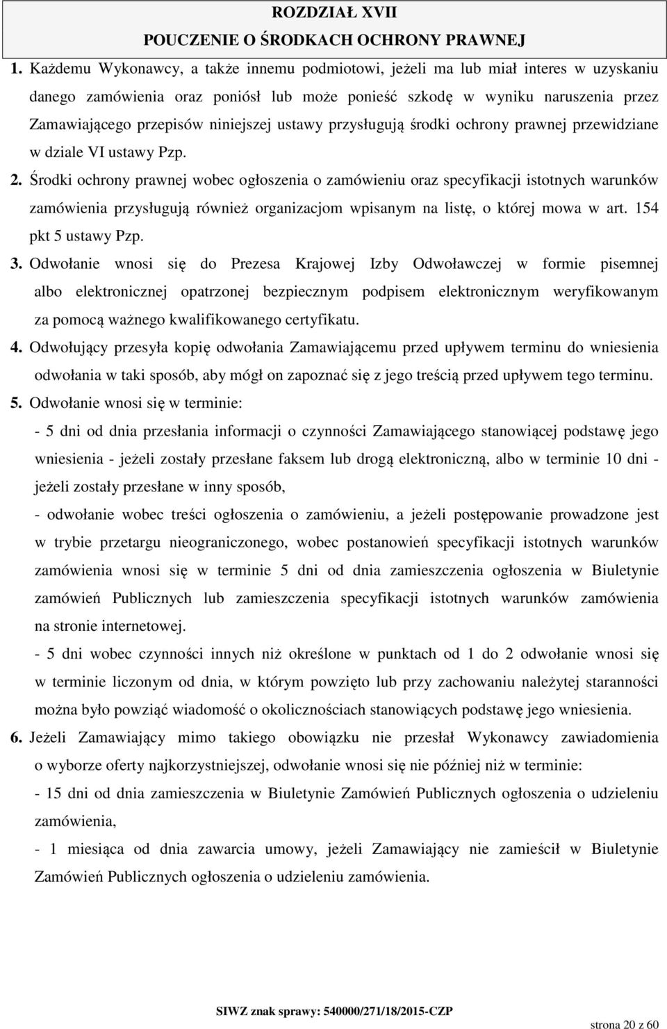 niniejszej ustawy przysługują środki ochrony prawnej przewidziane w dziale VI ustawy Pzp. 2.