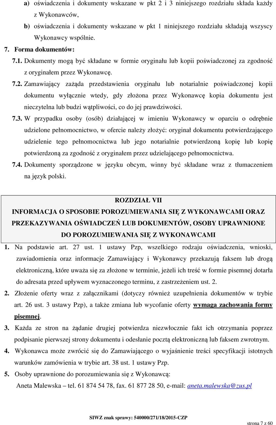 Zamawiający zażąda przedstawienia oryginału lub notarialnie poświadczonej kopii dokumentu wyłącznie wtedy, gdy złożona przez Wykonawcę kopia dokumentu jest nieczytelna lub budzi wątpliwości, co do