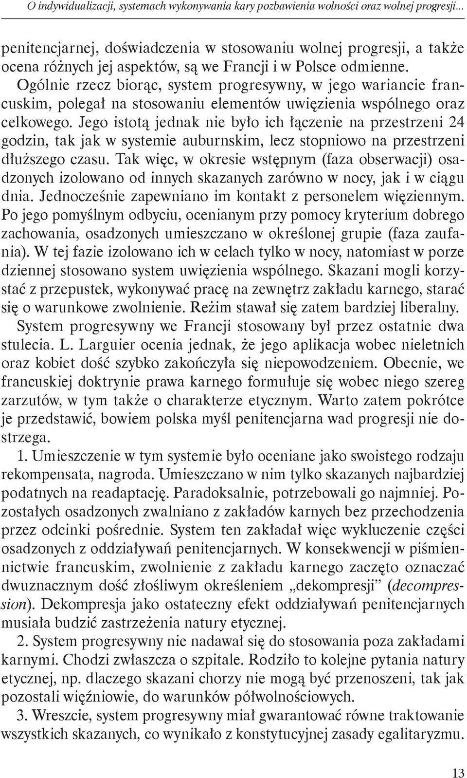 Ogólnie rzecz biorąc, system progresywny, w jego wariancie francuskim, polegał na stosowaniu elementów uwięzienia wspólnego oraz celkowego.