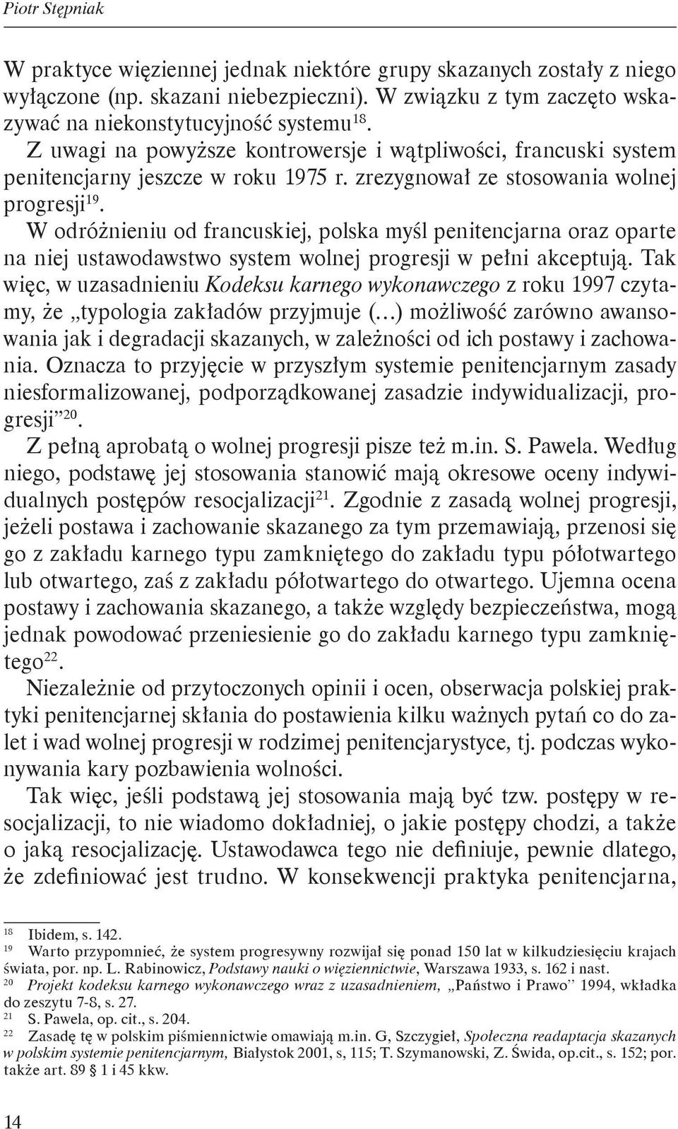 W odróżnieniu od francuskiej, polska myśl penitencjarna oraz oparte na niej ustawodawstwo system wolnej progresji w pełni akceptują.