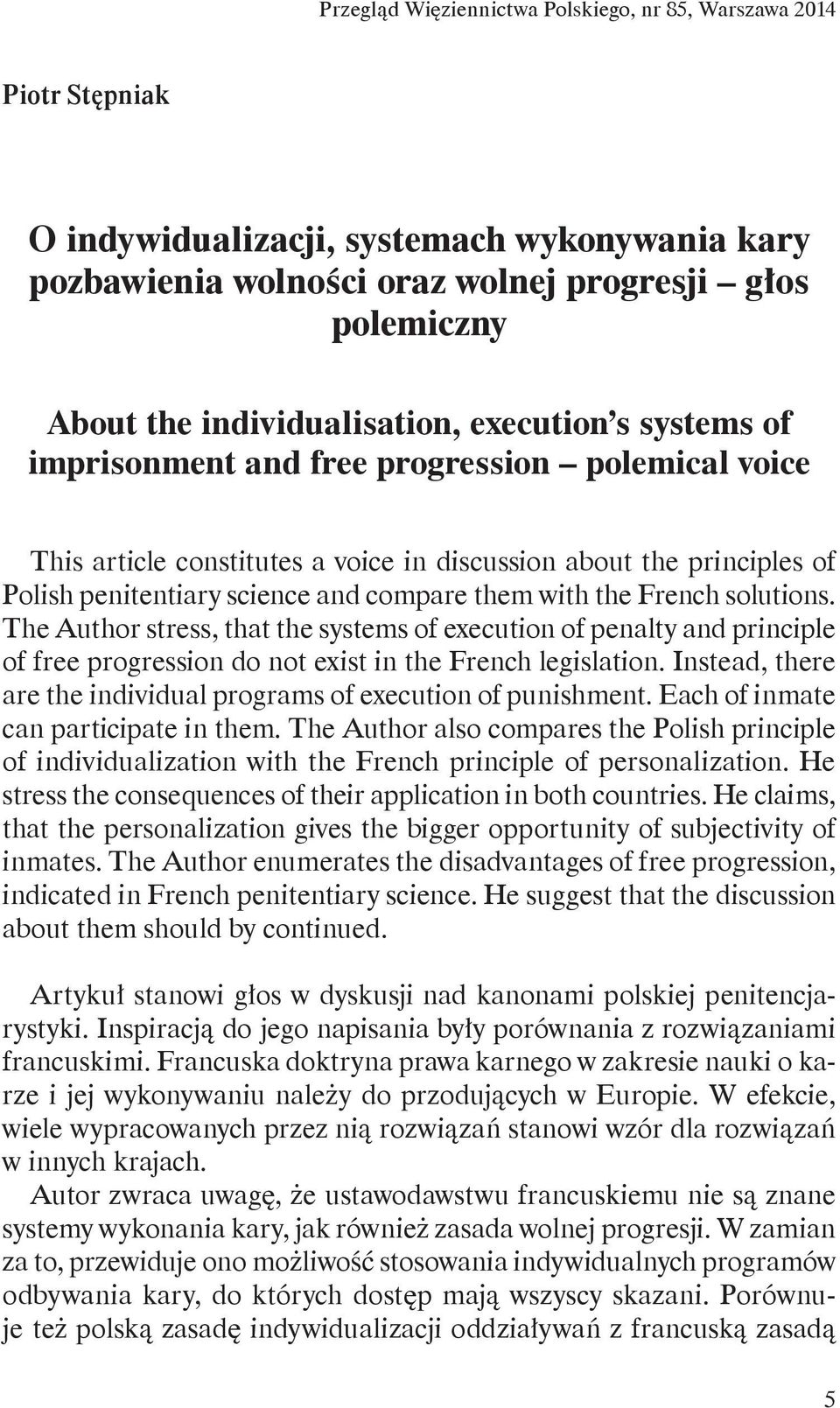 compare them with the French solutions. The Author stress, that the systems of execution of penalty and principle of free progression do not exist in the French legislation.