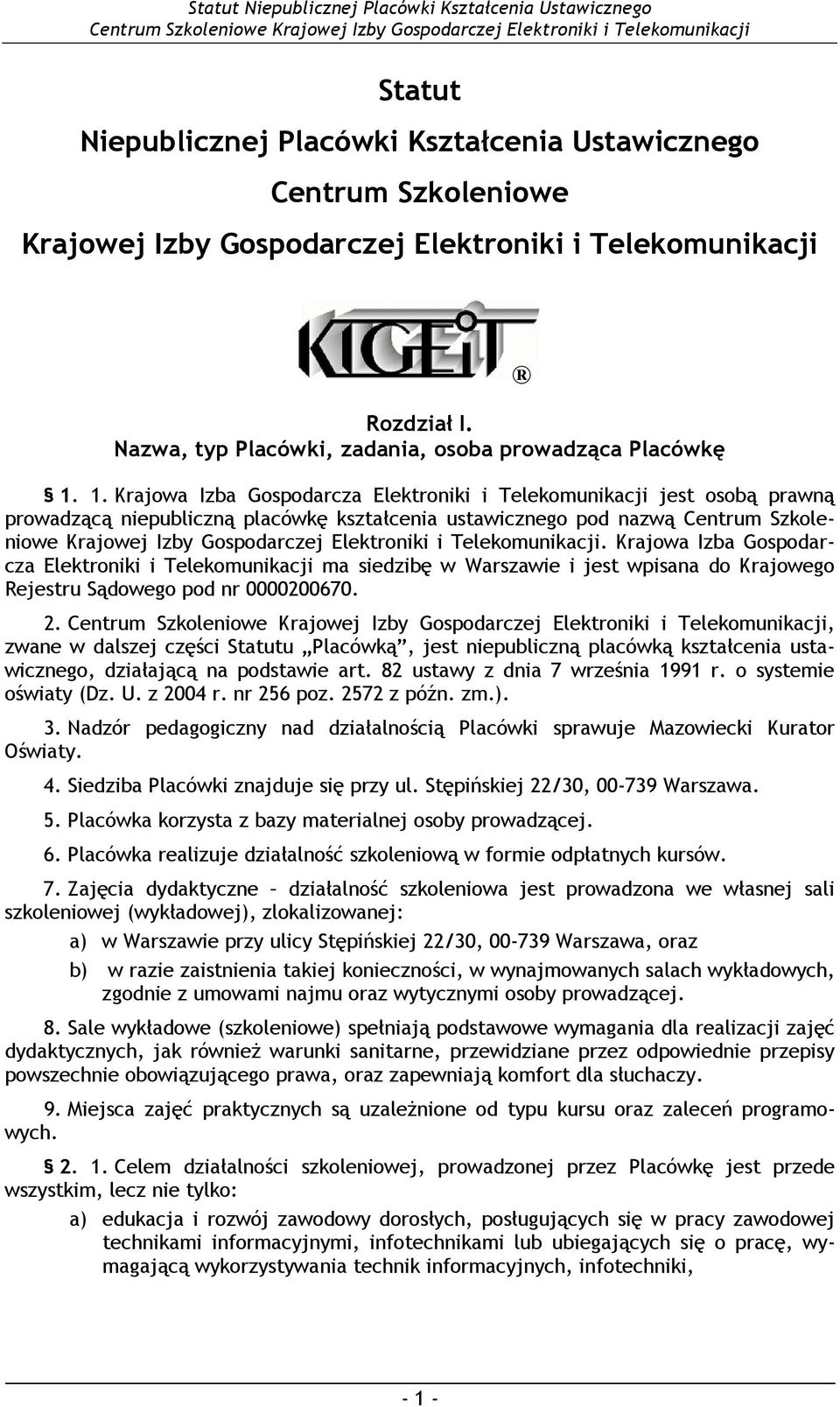 1. Krajowa Izba Gospodarcza Elektroniki i Telekomunikacji jest osobą prawną prowadzącą niepubliczną placówkę kształcenia ustawicznego pod nazwą Centrum Szkoleniowe Krajowej Izby Gospodarczej