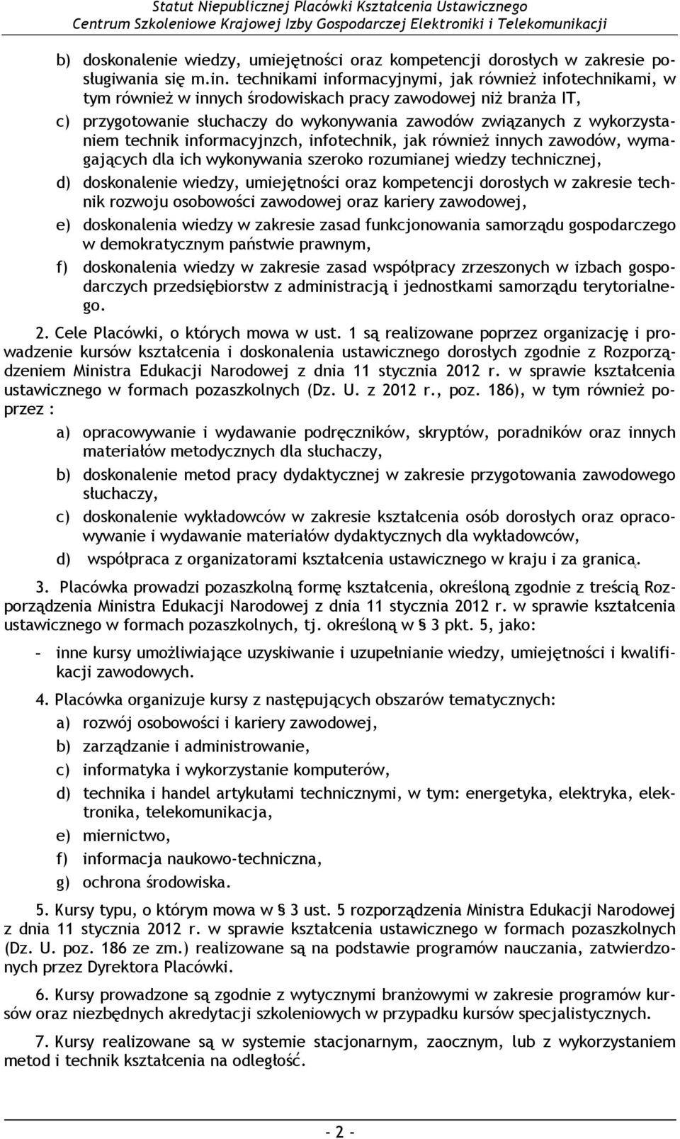 technik informacyjnzch, infotechnik, jak równieŝ innych zawodów, wymagających dla ich wykonywania szeroko rozumianej wiedzy technicznej, d) doskonalenie wiedzy, umiejętności oraz kompetencji