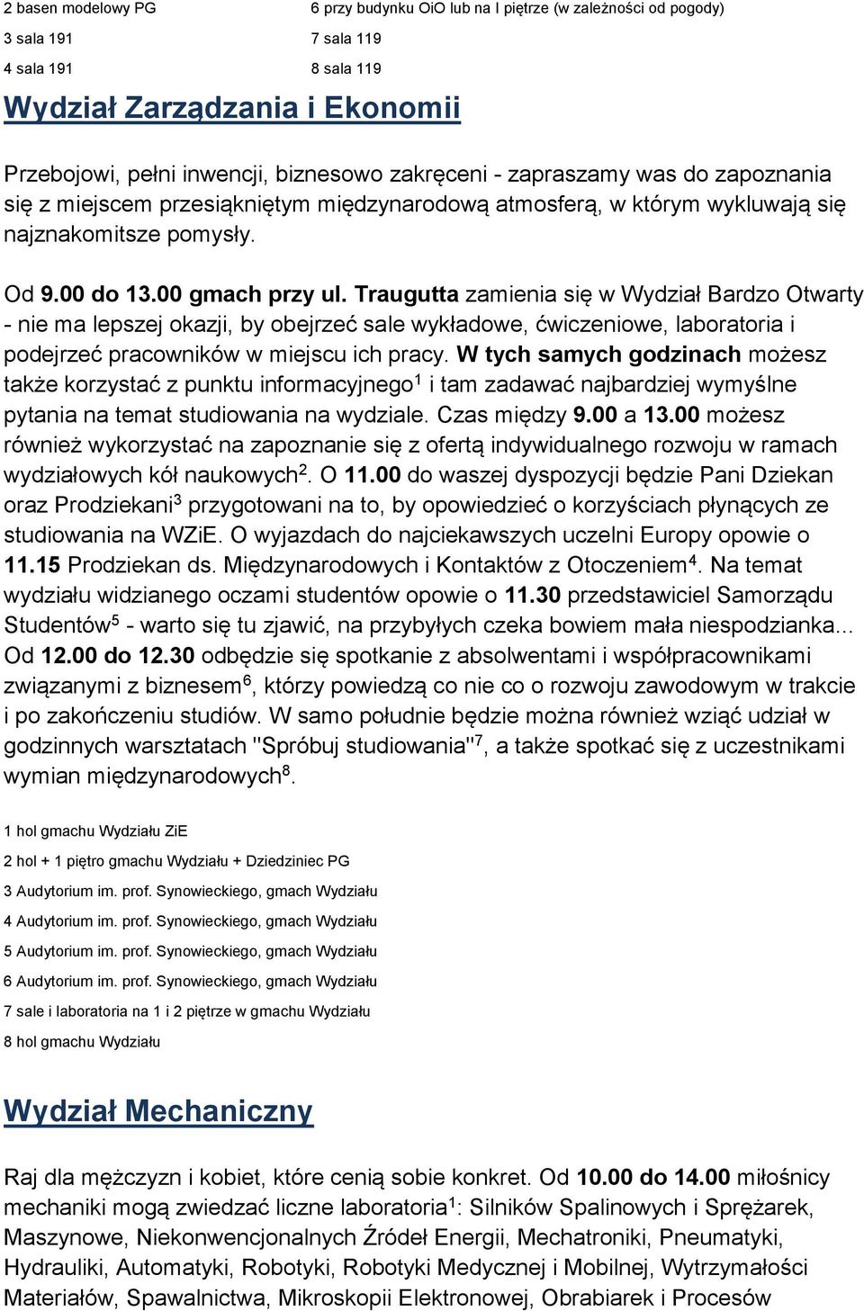 Traugutta zamienia się w Wydział Bardzo Otwarty - nie ma lepszej okazji, by obejrzeć sale wykładowe, ćwiczeniowe, laboratoria i podejrzeć pracowników w miejscu ich pracy.