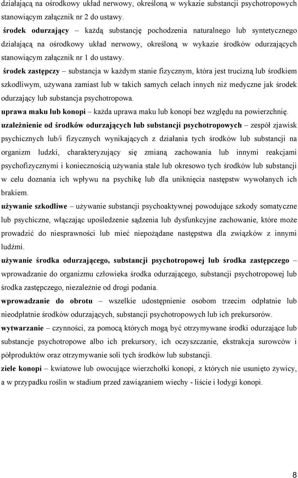 środek zastępczy substancja w każdym stanie fizycznym, która jest trucizną lub środkiem szkodliwym, używana zamiast lub w takich samych celach innych niż medyczne jak środek odurzający lub substancja