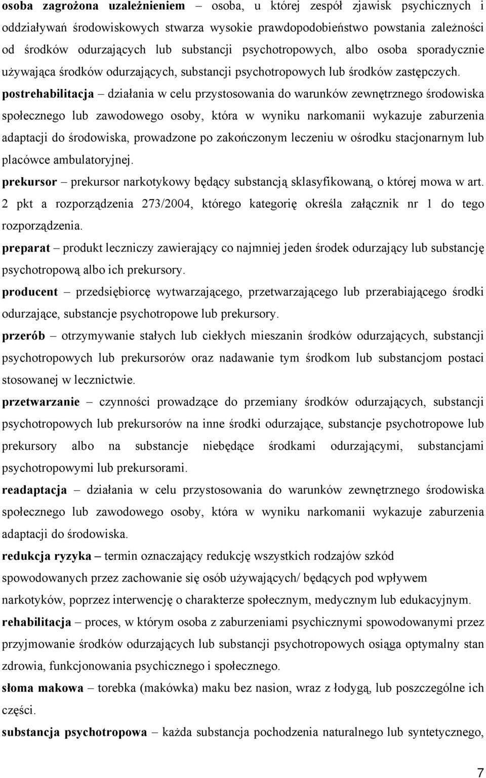 postrehabilitacja działania w celu przystosowania do warunków zewnętrznego środowiska społecznego lub zawodowego osoby, która w wyniku narkomanii wykazuje zaburzenia adaptacji do środowiska,