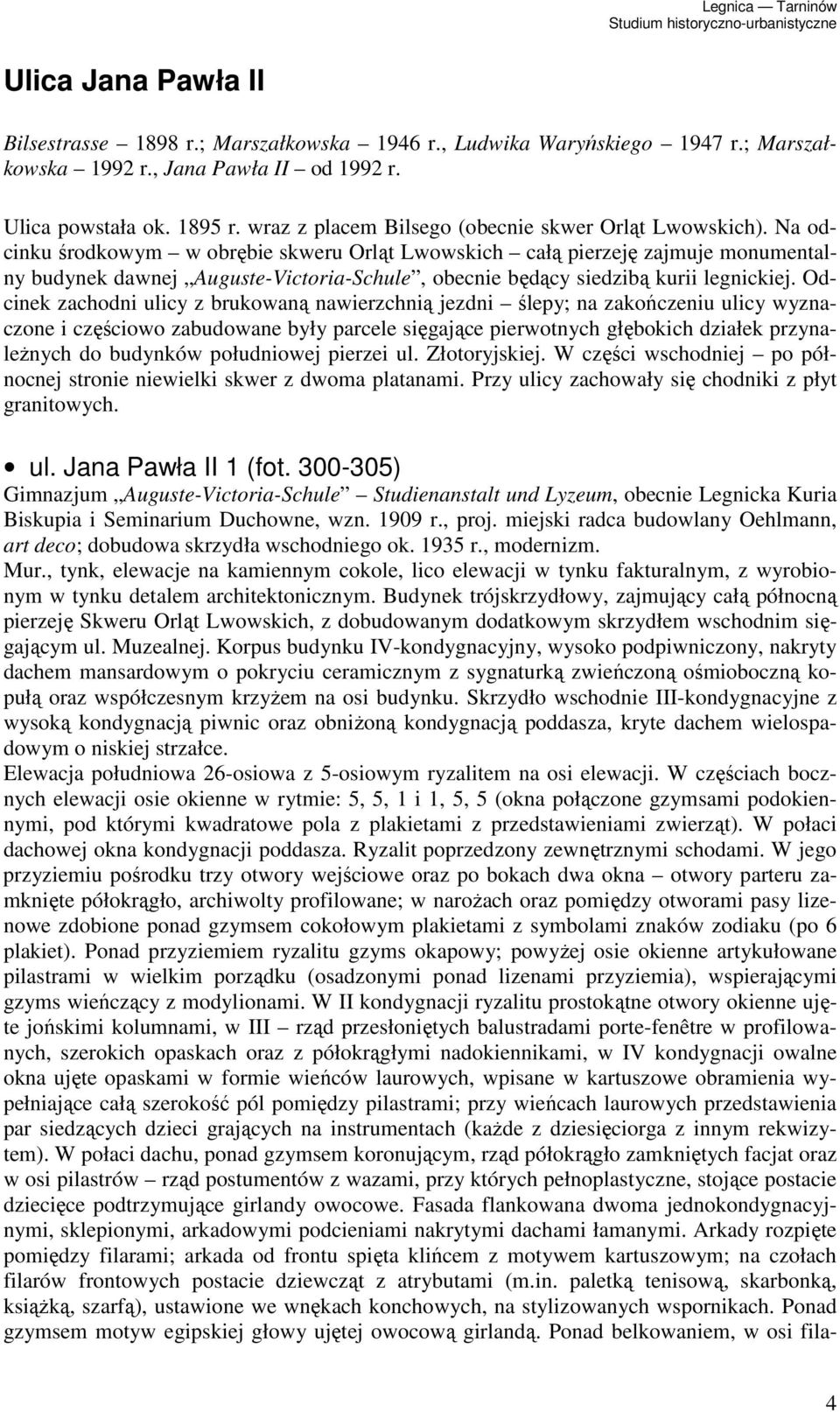 Na odcinku środkowym w obrębie skweru Orląt Lwowskich całą pierzeję zajmuje monumentalny budynek dawnej Auguste-Victoria-Schule, obecnie będący siedzibą kurii legnickiej.