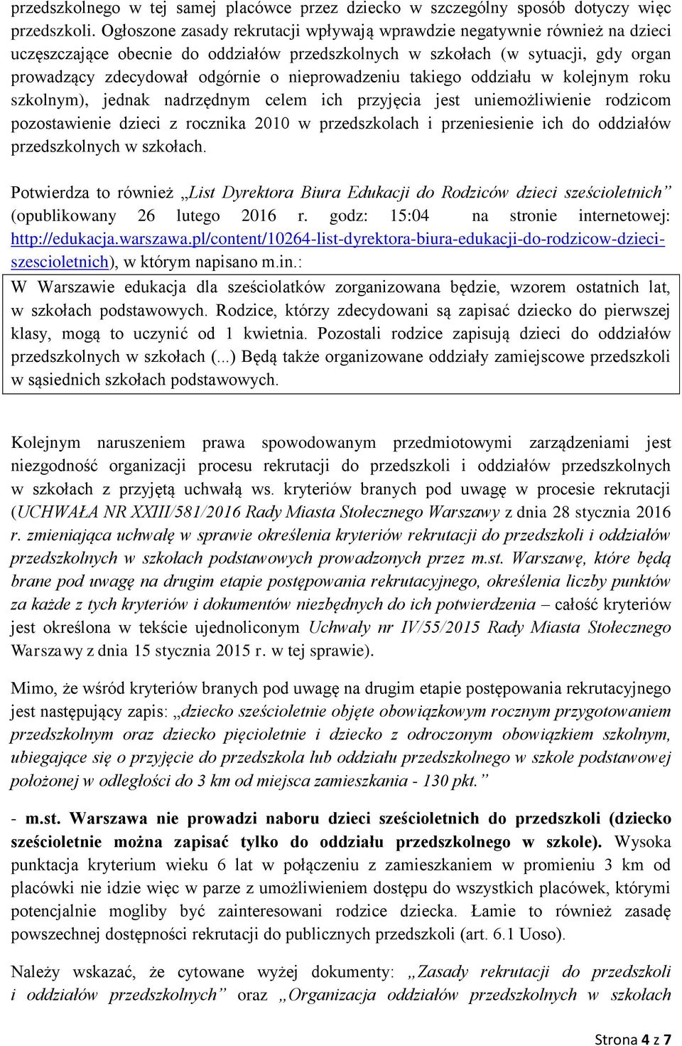 nieprowadzeniu takiego oddziału w kolejnym roku szkolnym), jednak nadrzędnym celem ich przyjęcia jest uniemożliwienie rodzicom pozostawienie dzieci z rocznika 2010 w przedszkolach i przeniesienie ich