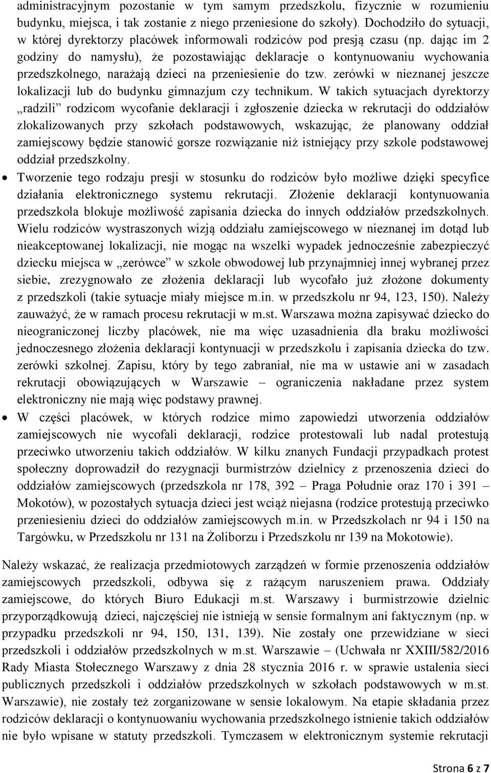 dając im 2 godziny do namysłu), że pozostawiając deklaracje o kontynuowaniu wychowania przedszkolnego, narażają dzieci na przeniesienie do tzw.