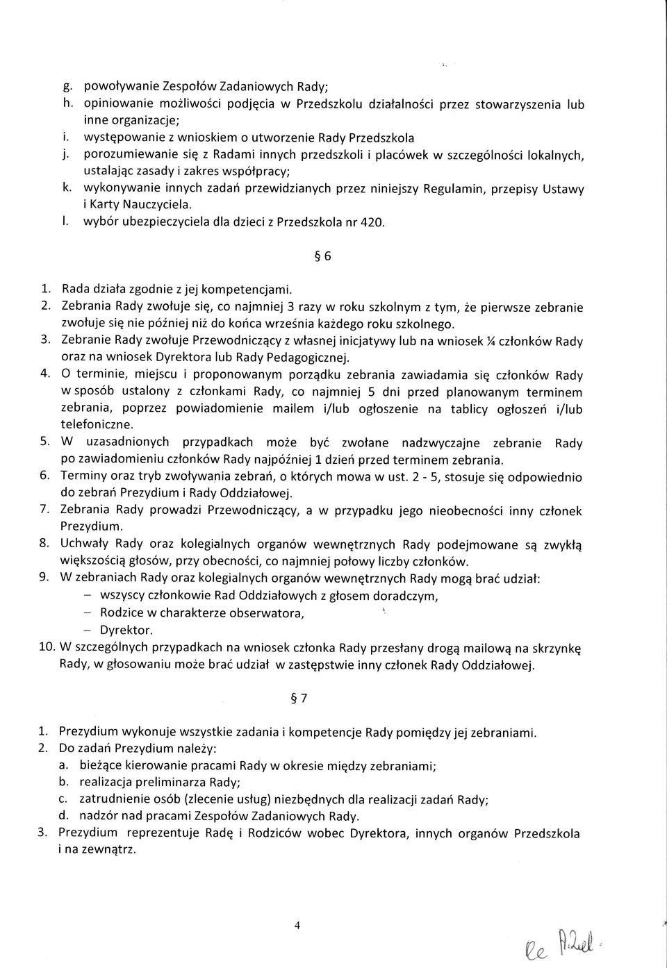 wykonywanie innych zadan przewidzianych przez niniejszy Regulamin, przepisy Ustawy i Karty Nauczyciela. l. wyb6r ubezpieczyciela dla dzieci z Przedszkola nr 420. L.