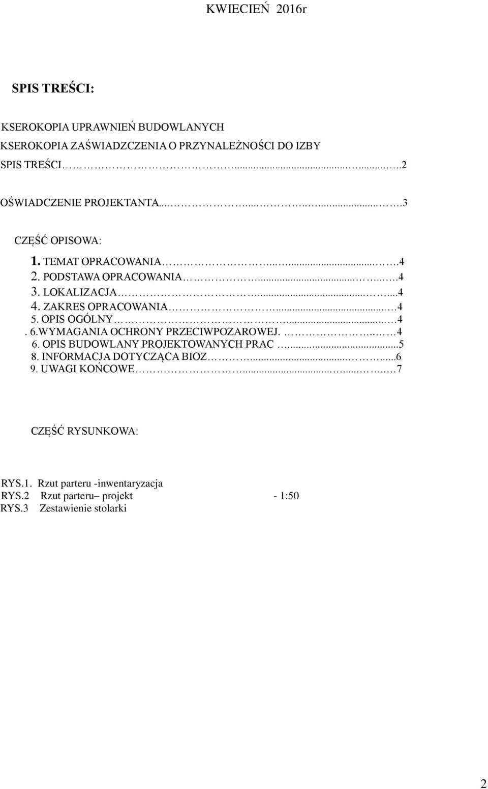 ZAKRES OPRACOWANIA... 4 5. OPIS OGÓLNY... 4. 6.WYMAGANIA OCHRONY PRZECIWPOZAROWEJ... 4 6. OPIS BUDOWLANY PROJEKTOWANYCH PRAC...5 8.