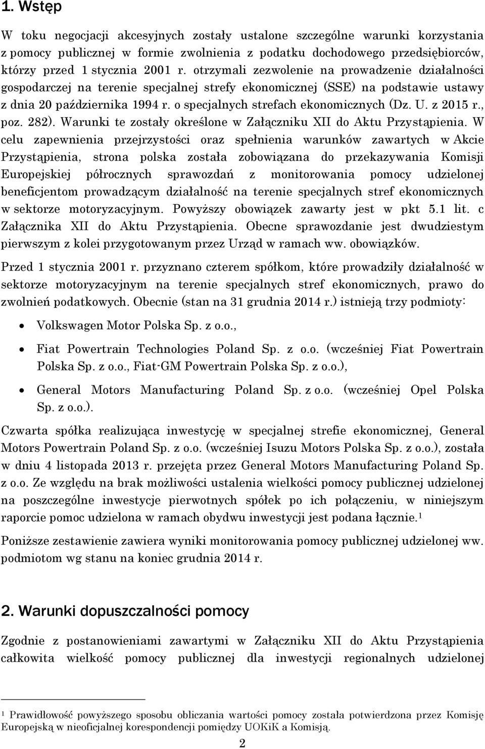 o specjalnych strefach ekonomicznych (Dz. U. z 2015 r., poz. 282). Warunki te zostały określone w Załączniku XII do Aktu Przystąpienia.