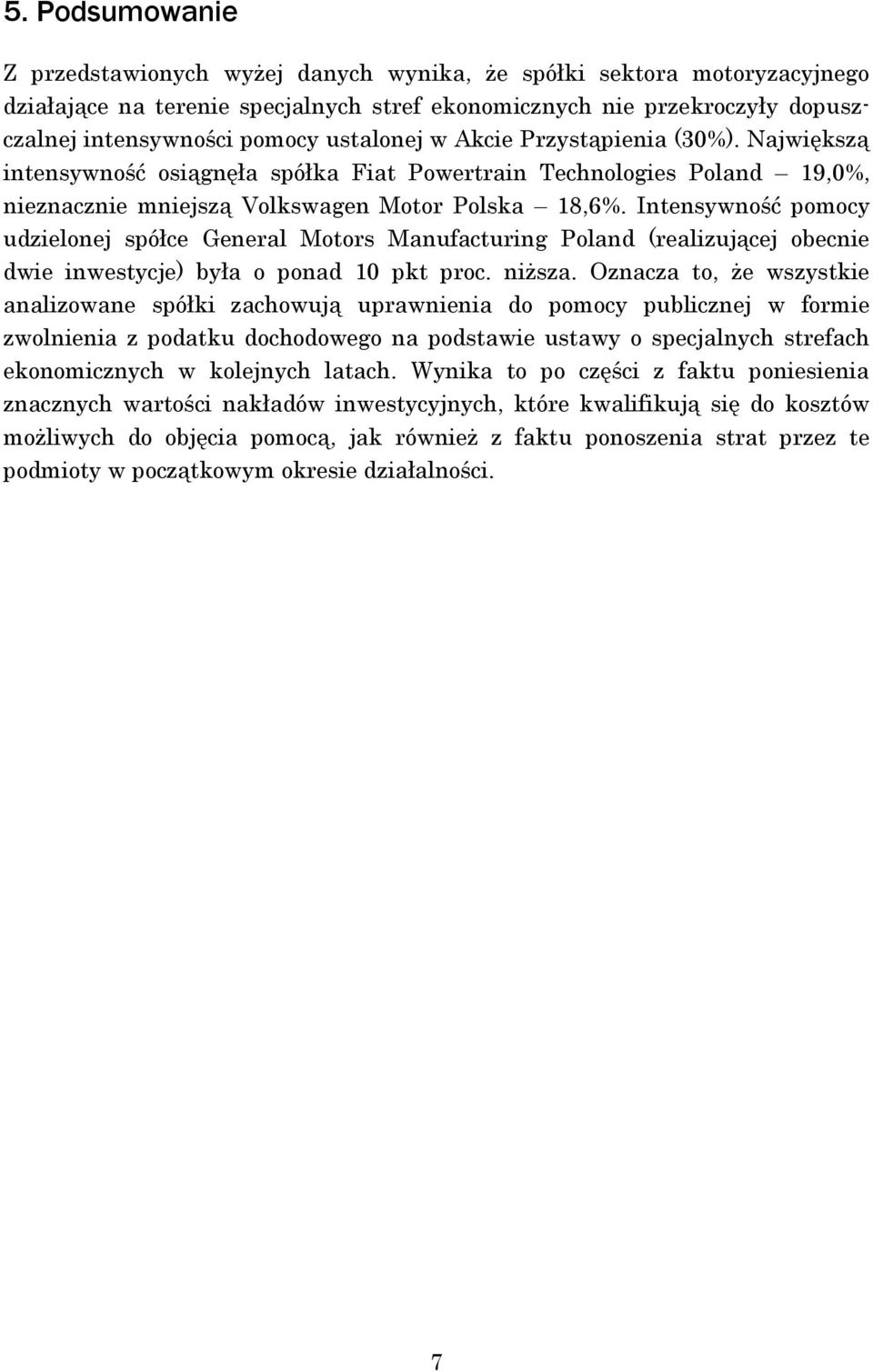 Intensywność pomocy udzielonej spółce General Motors Manufacturing Poland (realizującej obecnie dwie inwestycje) była o ponad 10 pkt proc. niższa.