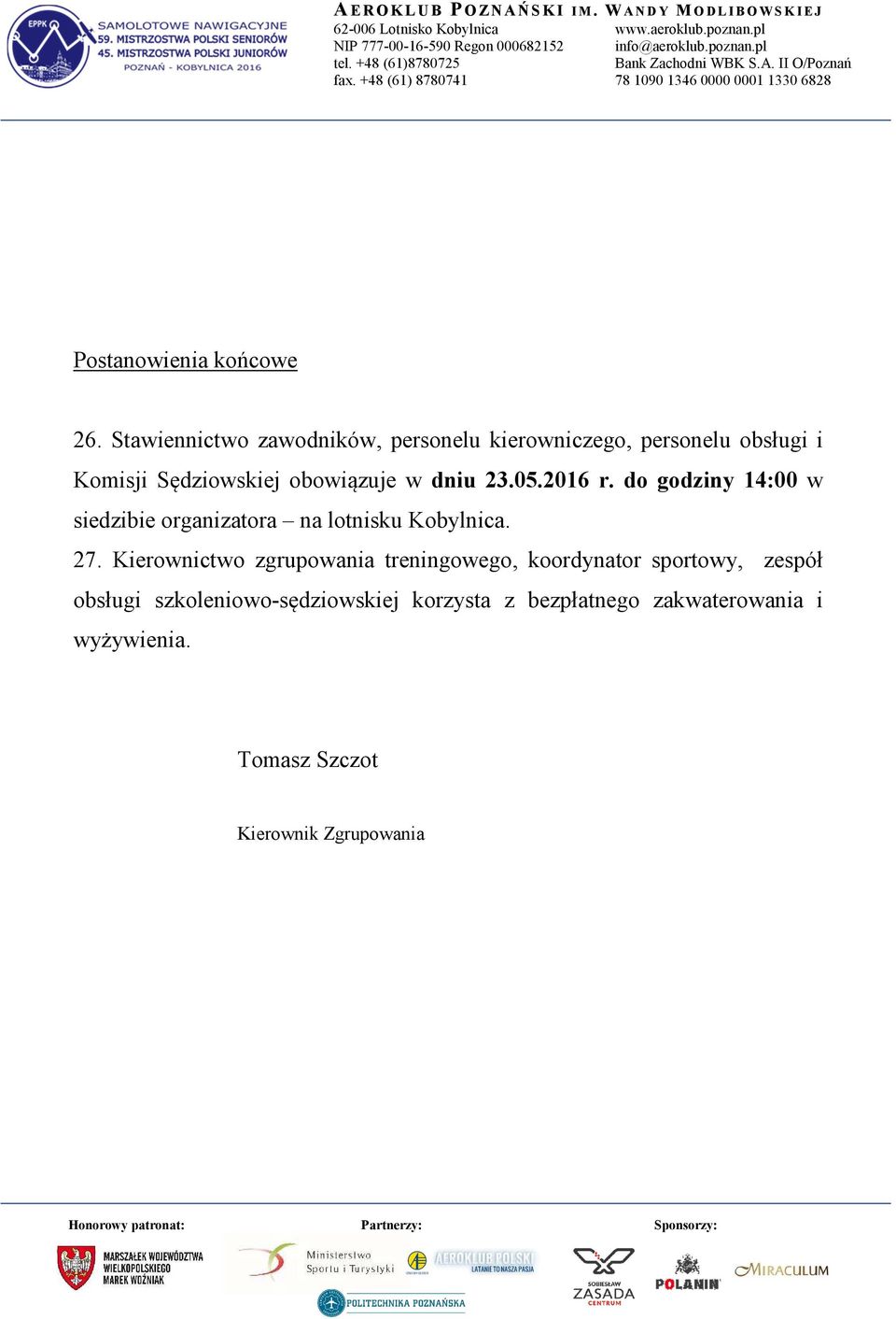 obowiązuje w dniu 23.05.2016 r. do godziny 14:00 w siedzibie organizatora na lotnisku Kobylnica. 27.