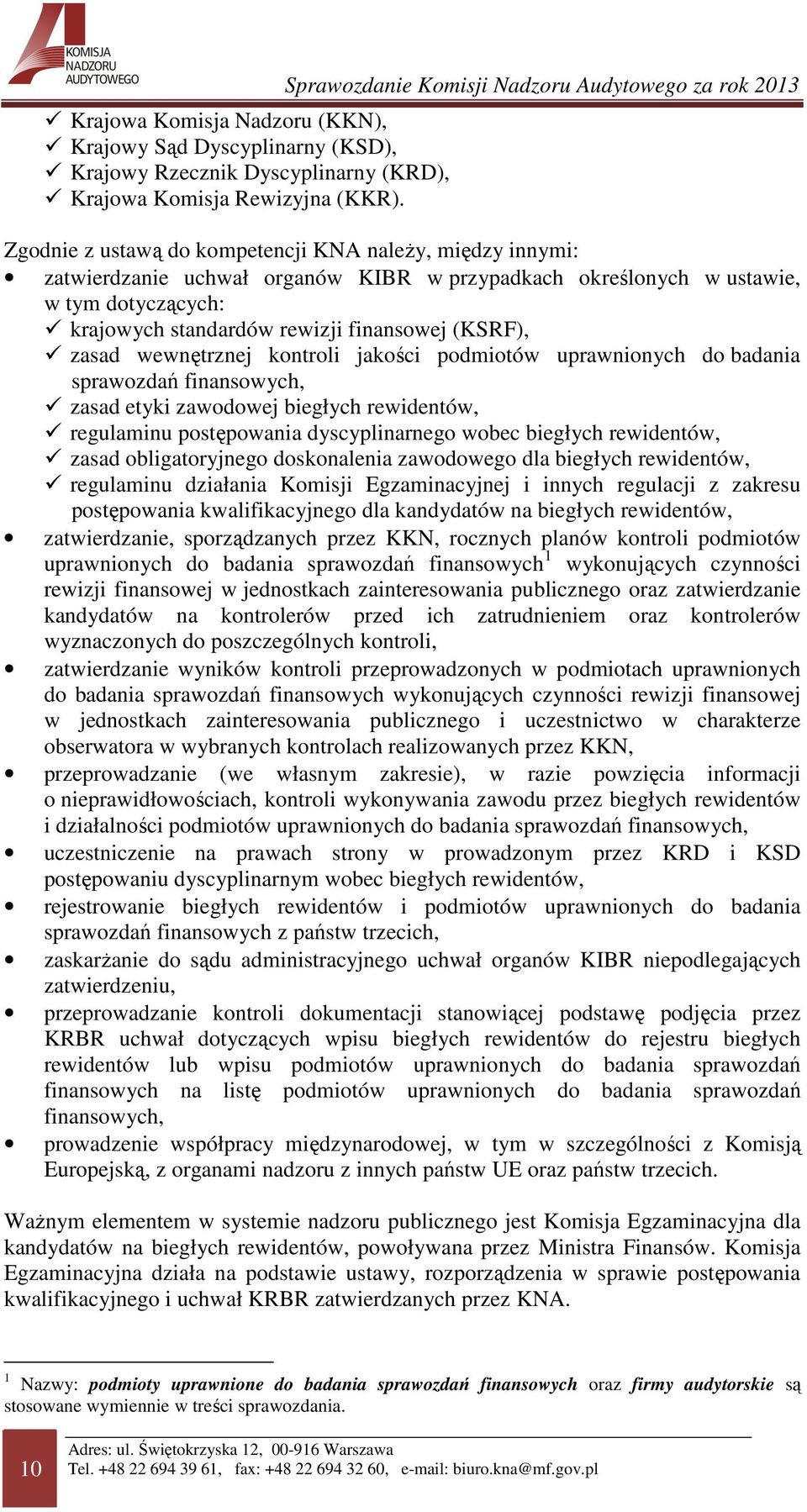 dotyczących: krajowych standardów rewizji finansowej (KSRF), zasad wewnętrznej kontroli jakości podmiotów uprawnionych do badania sprawozdań finansowych, zasad etyki zawodowej biegłych rewidentów,