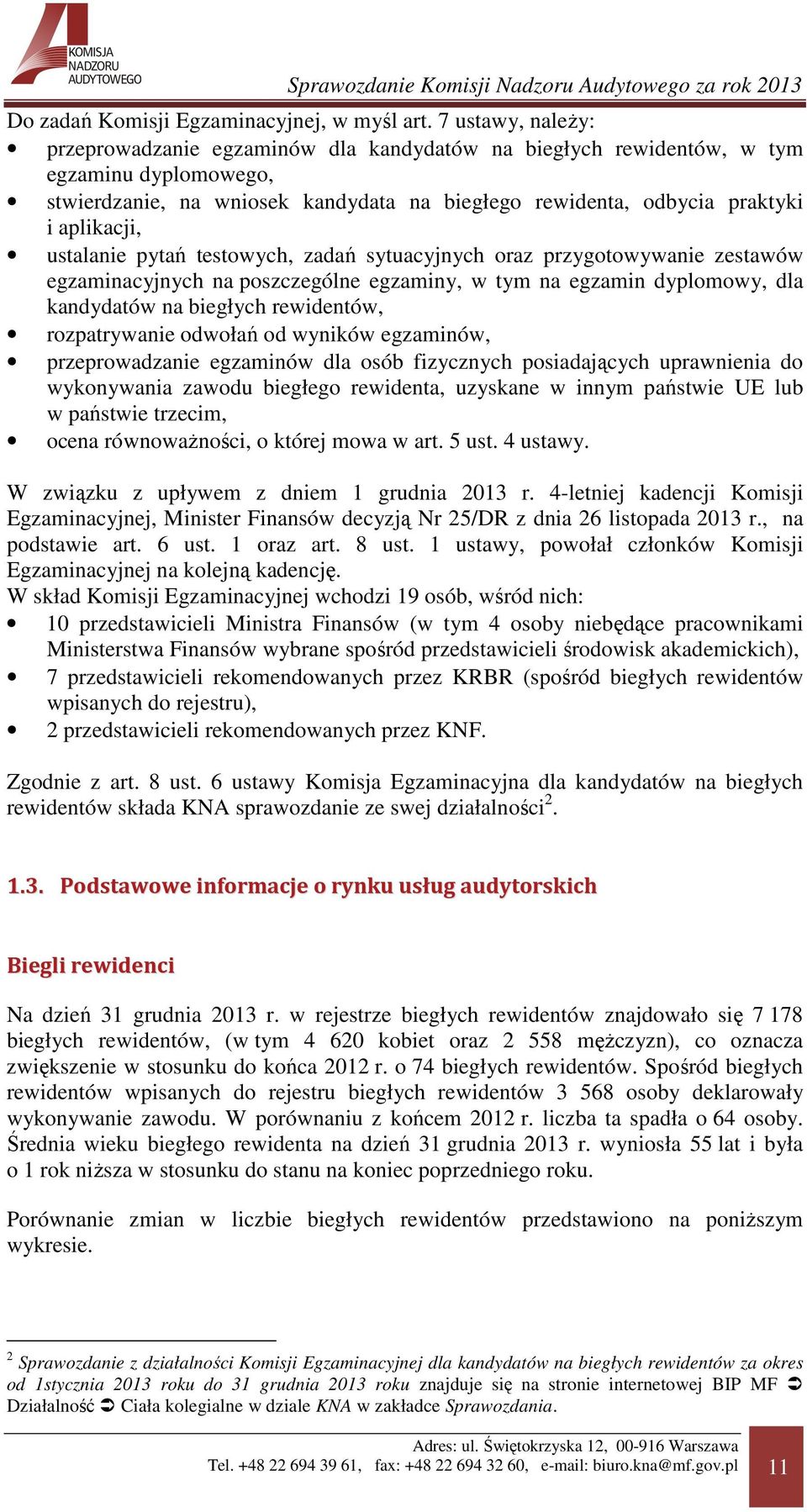 ustalanie pytań testowych, zadań sytuacyjnych oraz przygotowywanie zestawów egzaminacyjnych na poszczególne egzaminy, w tym na egzamin dyplomowy, dla kandydatów na biegłych rewidentów, rozpatrywanie