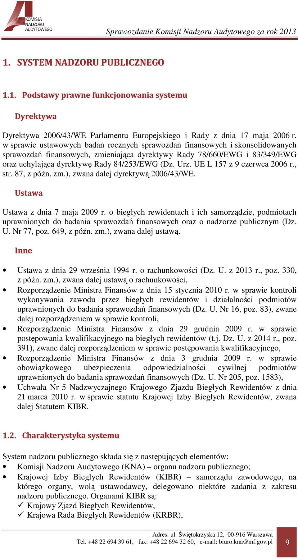 Urz. UE L 157 z 9 czerwca 2006 r., str. 87, z późn. zm.), zwana dalej dyrektywą 2006/43/WE. Ustawa Ustawa z dnia 7 maja 2009 r.