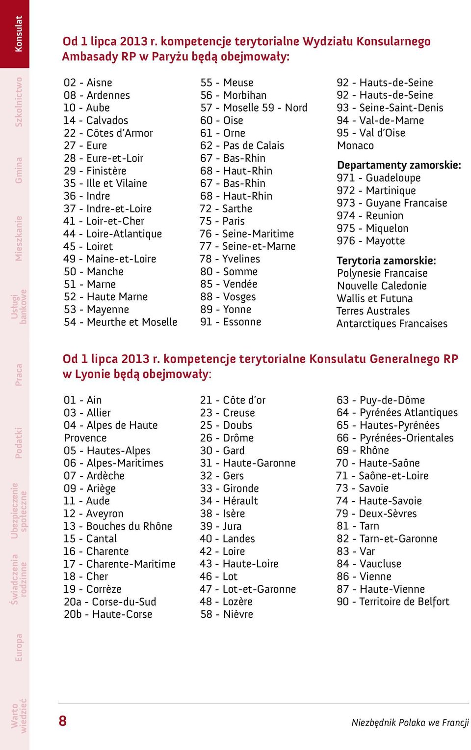 - Ille et Vilaine 36 - Indre 37 - Indre-et-Loire 41 - Loir-et-Cher 44 - Loire-Atlantique 45 - Loiret 49 - Maine-et-Loire 50 - Manche 51 - Marne 52 - Haute Marne 53 - Mayenne 54 - Meurthe et Moselle