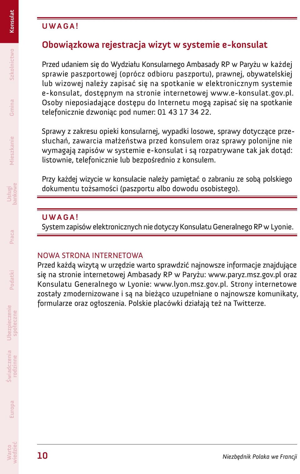 lub wizowej należy zapisać się na spotkanie w elektro nicznym systemie e-konsulat, dostępnym na stronie internetowej www.e-konsulat.gov.pl.