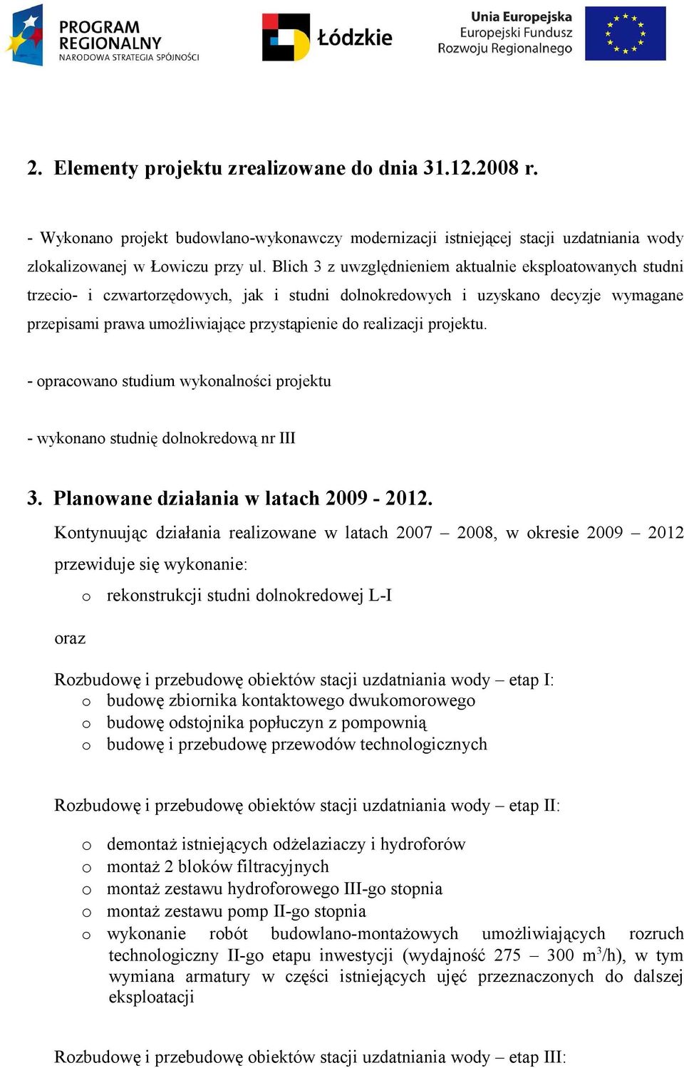 - pracwan studium wyknalnści prjektu - wyknan studnię dlnkredwą nr III 3. Planwane działania w latach 2009-2012.