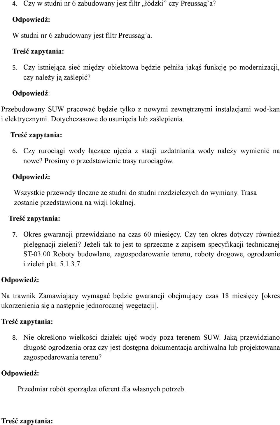 Przebudowany SUW pracować będzie tylko z nowymi zewnętrznymi instalacjami wod-kan i elektrycznymi. Dotychczasowe do usunięcia lub zaślepienia. 6.