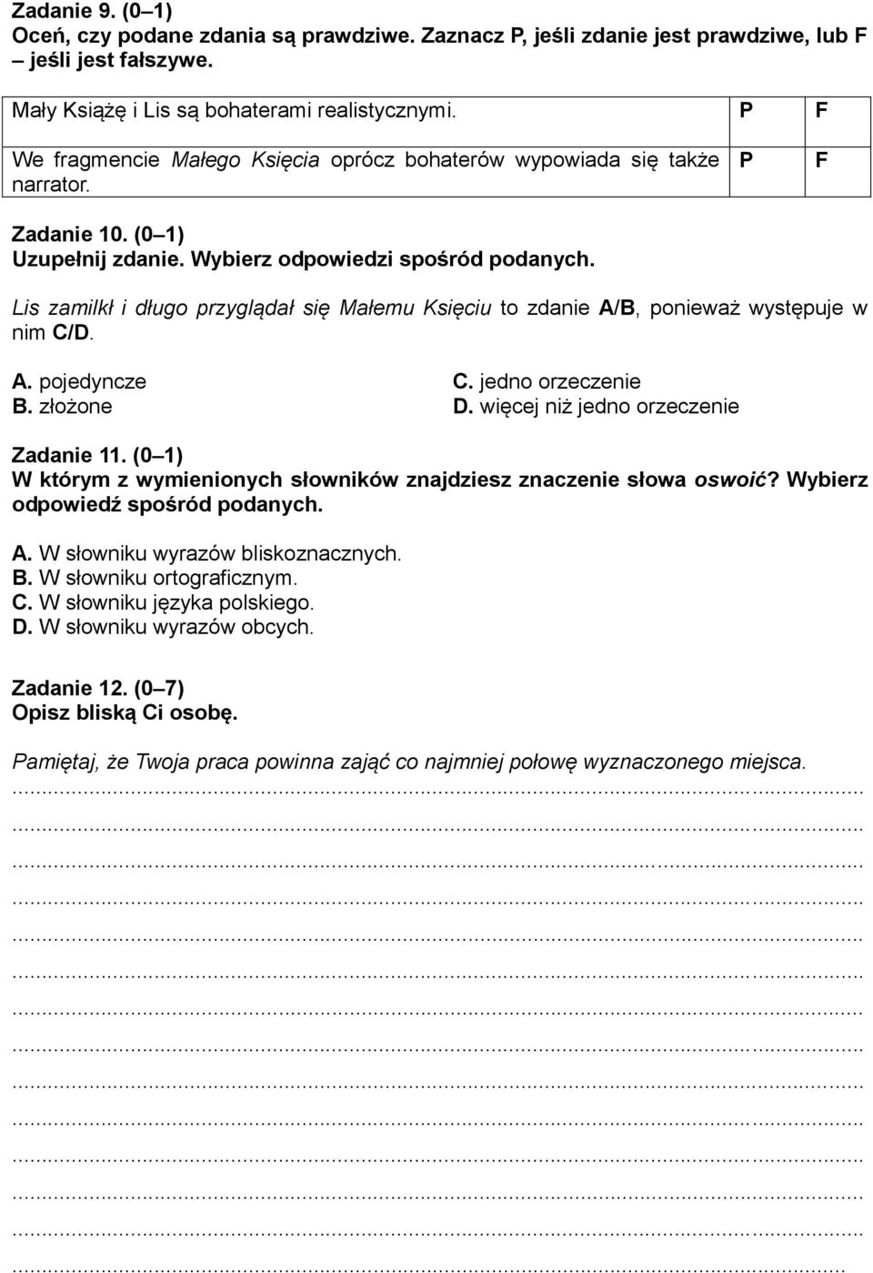 P F Lis zamilkł i długo przyglądał się Małemu Księciu to zdanie A/B, ponieważ występuje w nim C/D. A. pojedyncze C. jedno orzeczenie B. złożone D. więcej niż jedno orzeczenie Zadanie 11.