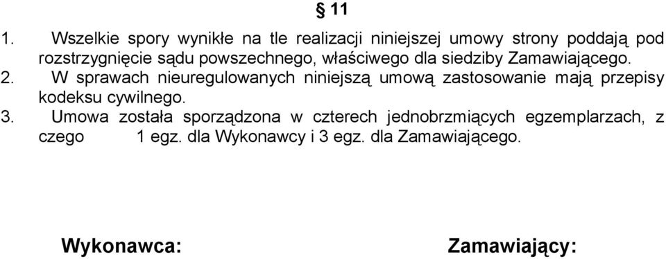 W sprawach nieuregulowanych niniejszą umową zastosowanie mają przepisy kodeksu cywilnego. 3.