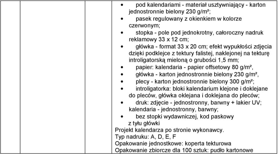 g/m², główka - karton jednostronnie bielony 230 g/m², plecy - karton jednostronnie bielony 300 g/m²; introligatorka: bloki kalendarium klejone i doklejane do pleców, główka oklejana i doklejana do