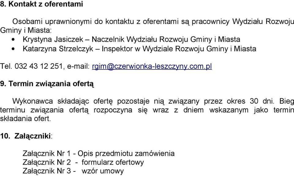 Termin związania ofertą Wykonawca składając ofertę pozostaje nią związany przez okres 30 dni.