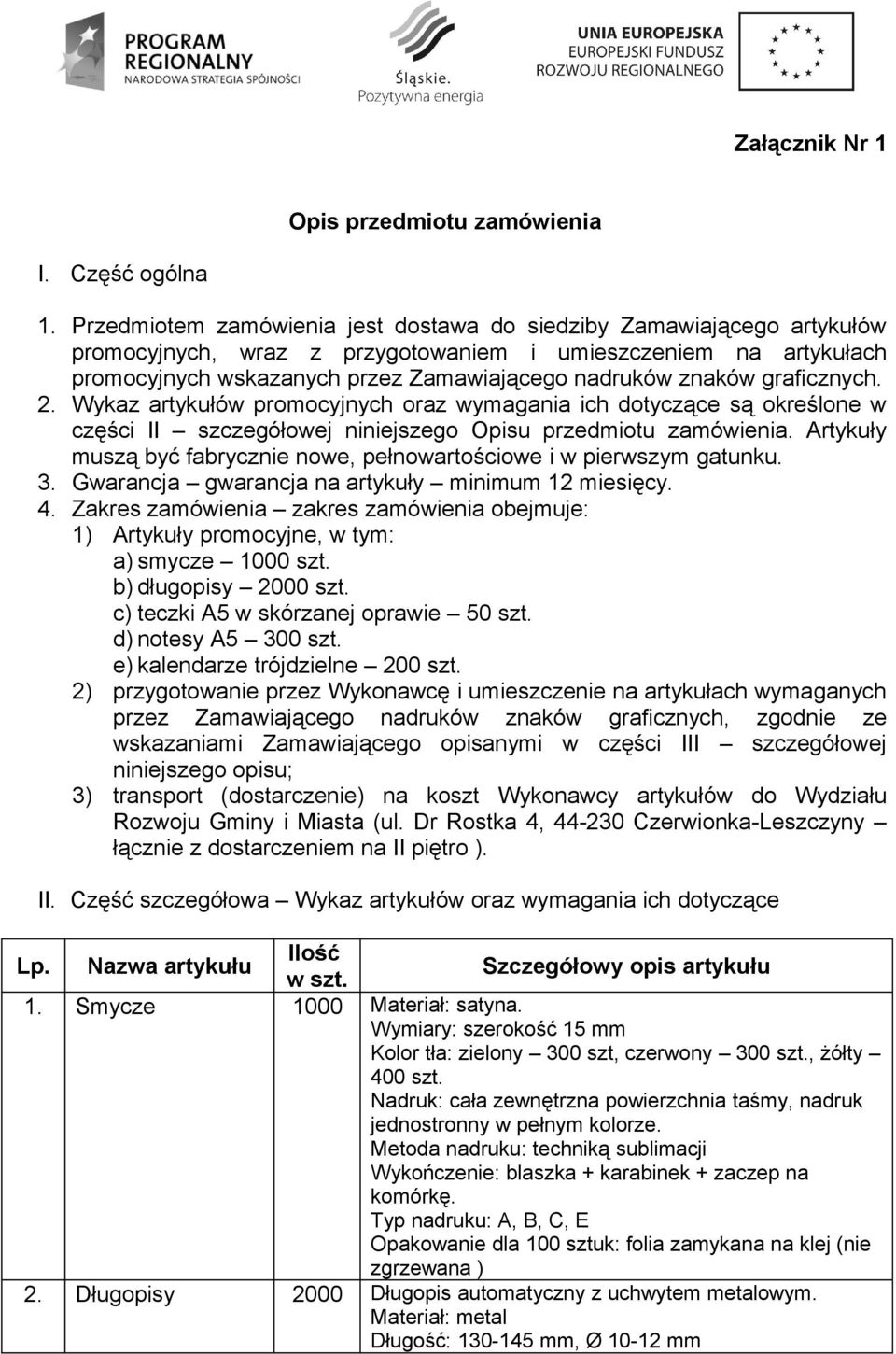 graficznych. 2. Wykaz artykułów promocyjnych oraz wymagania ich dotyczące są określone w części II szczegółowej niniejszego Opisu przedmiotu zamówienia.