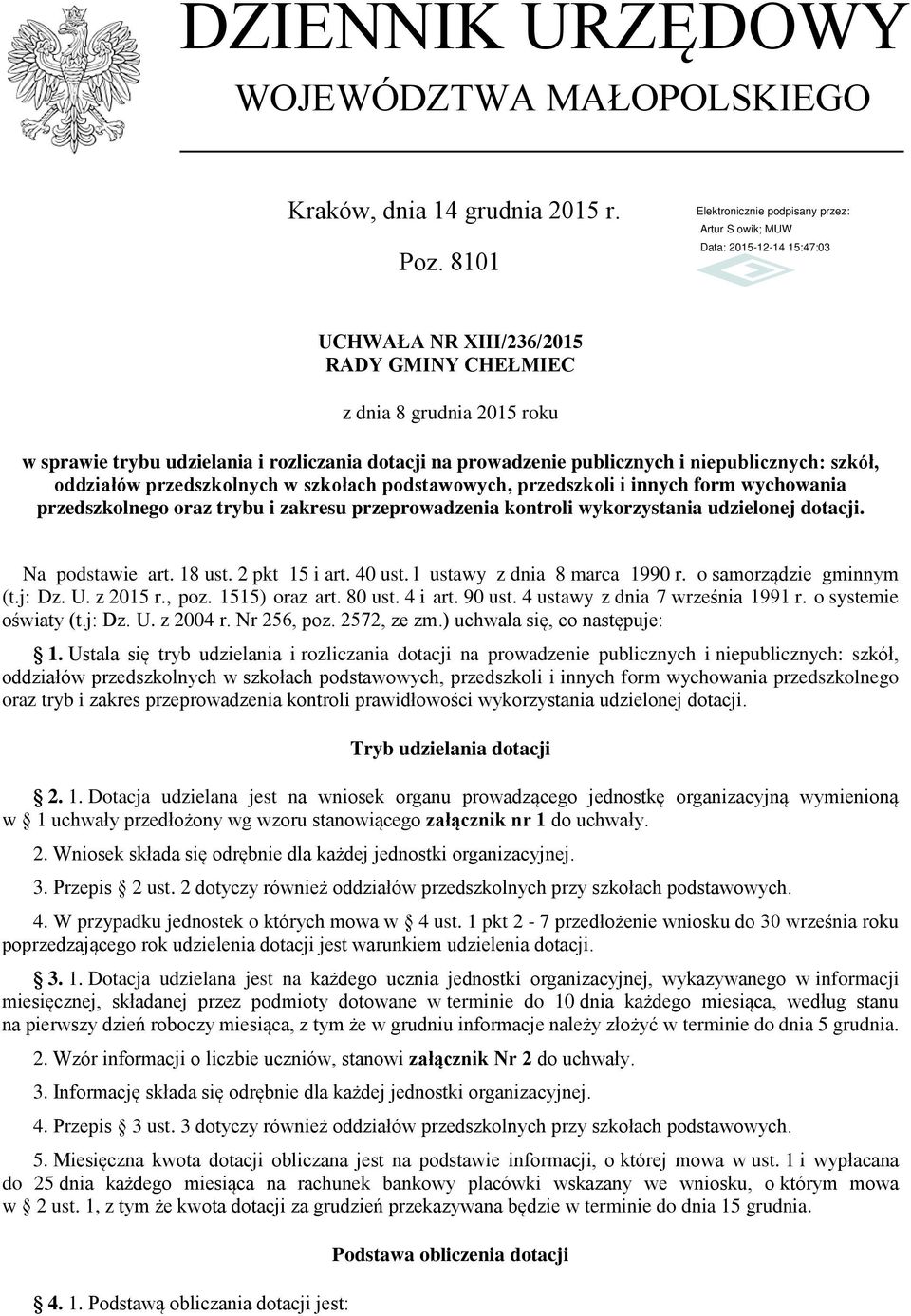 przedszkolnych w szkołach podstawowych, przedszkoli i innych form wychowania przedszkolnego oraz trybu i zakresu przeprowadzenia kontroli wykorzystania udzielonej dotacji. Na podstawie art. 18 ust.