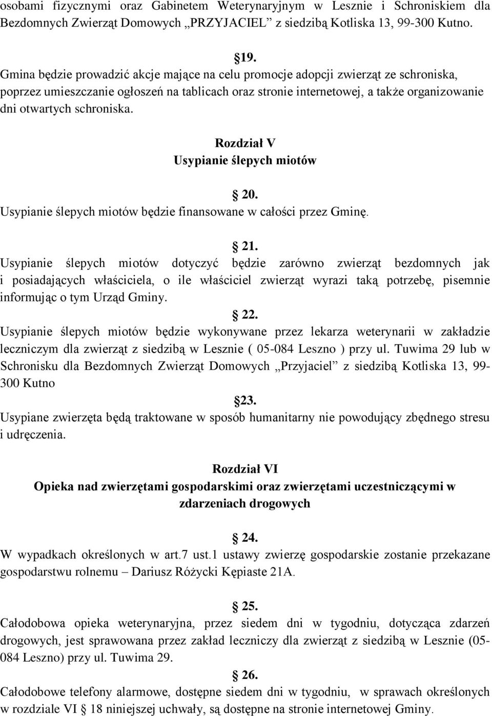 schroniska. Rozdział V Usypianie ślepych miotów 20. Usypianie ślepych miotów będzie finansowane w całości przez Gminę. 21.