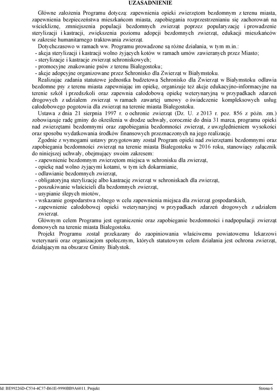 zakresie humanitarnego traktowania zwierząt. Dotychczasowo w ramach ww. Programu prowadzone są różne działania, w tym m.in.