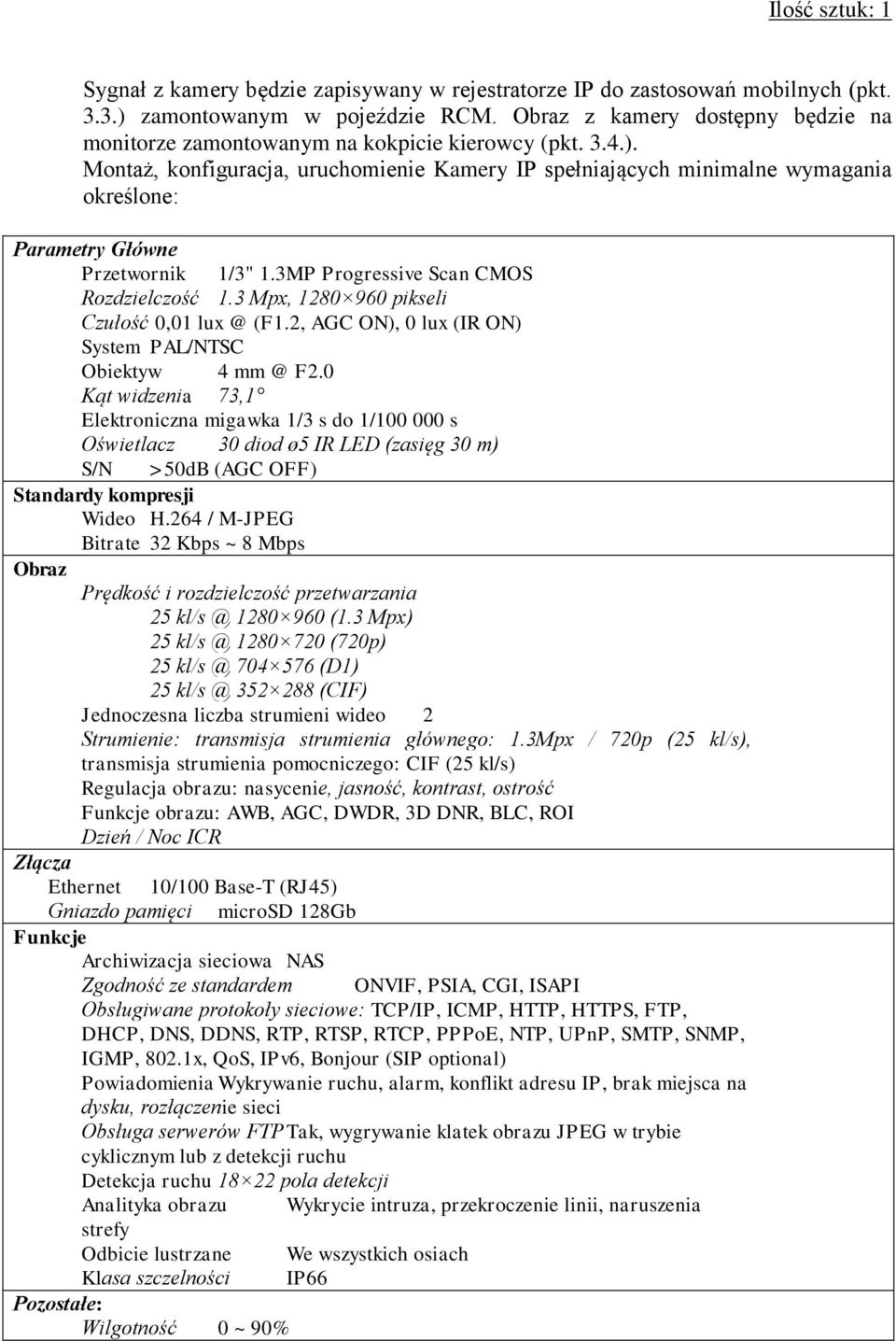 Montaż, konfiguracja, uruchomienie Kamery IP spełniających minimalne wymagania określone: Parametry Główne Przetwornik 1/3" 1.3MP Progressive Scan CMOS Rozdzielczość 1.