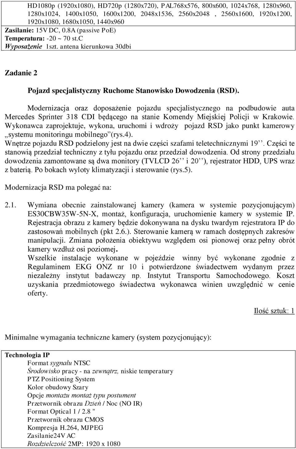 Modernizacja oraz doposażenie pojazdu specjalistycznego na podbudowie auta Mercedes Sprinter 318 CDI będącego na stanie Komendy Miejskiej Policji w Krakowie.