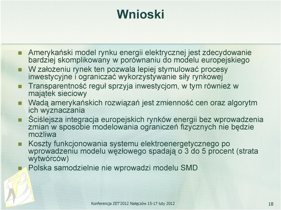 algorytm ich wyznaczania Ściślejsza integracja europejskich rynków energii bez wprowadzenia zmian w sposobie modelowania ograniczeń fizycznych nie będzie możliwa Koszty funkcjonowania