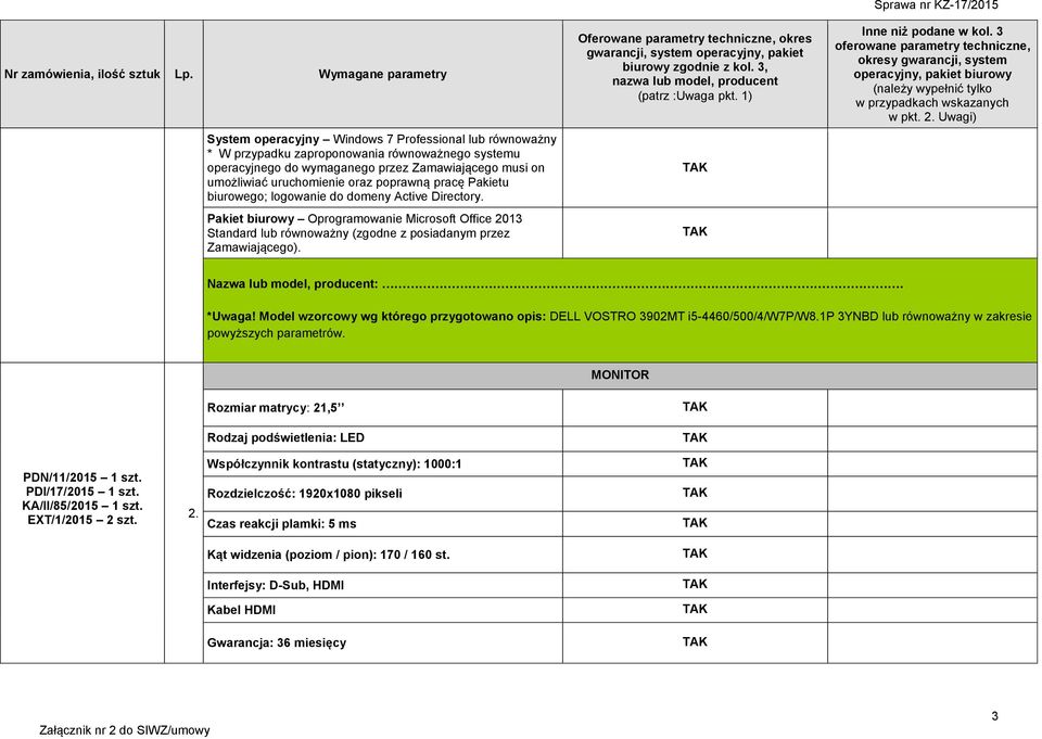 Model wzorcowy wg którego przygotowano opis: DELL VOSTRO 3902MT i5-4460/500/4/w7p/w8.1p 3YNBD lub równoważny w zakresie powyższych parametrów.