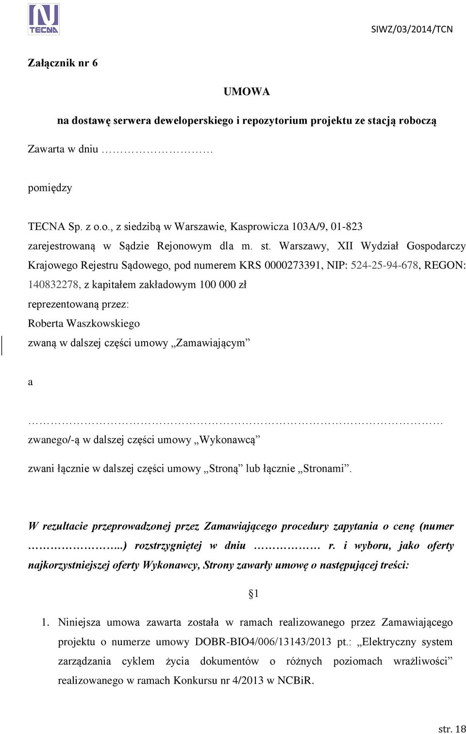 Waszkowskiego zwaną w dalszej części umowy Zamawiającym a zwanego/-ą w dalszej części umowy Wykonawcą zwani łącznie w dalszej części umowy Stroną lub łącznie Stronami.