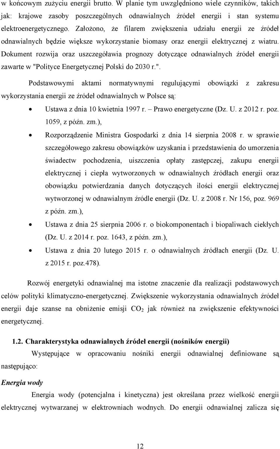 Dokument rozwija oraz uszczegóławia prognozy dotyczące odnawialnych źródeł energii zawarte w "P