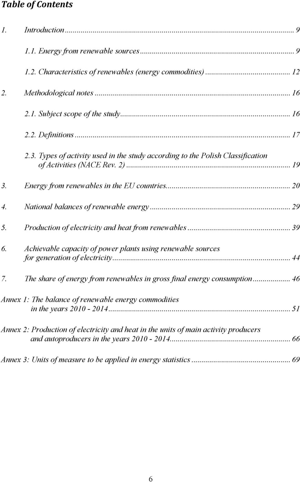 National balances of renewable energy... 29 5. Production of electricity and heat from renewables... 39 6. Achievable capacity of power plants using renewable sources for generation of electricity.