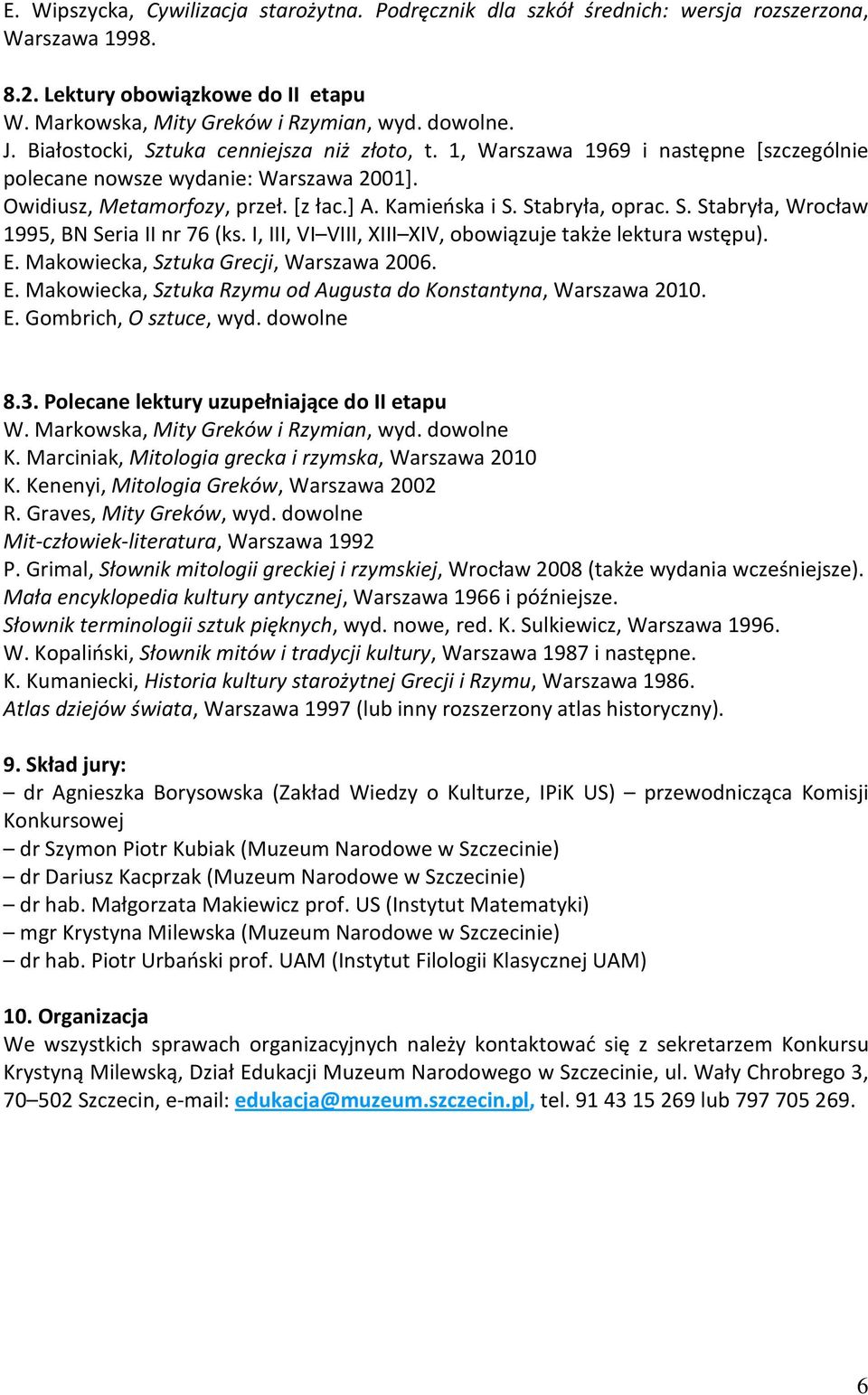 S. Stabryła, Wrocław 1995, BN Seria II nr 76 (ks. I, III, VI VIII, XIII XIV, obowiązuje także lektura wstępu). E. Makowiecka, Sztuka Grecji, Warszawa 2006. E. Makowiecka, Sztuka Rzymu od Augusta do Konstantyna, Warszawa 2010.