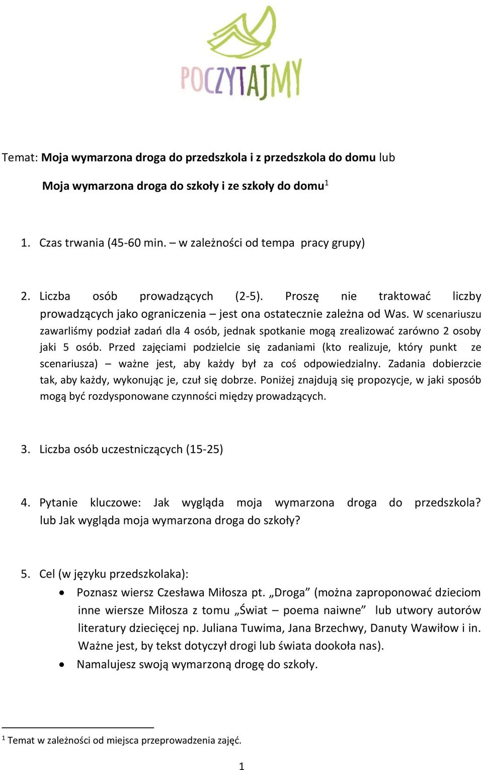 W scenariuszu zawarliśmy podział zadań dla 4 osób, jednak spotkanie mogą zrealizować zarówno 2 osoby jaki 5 osób.