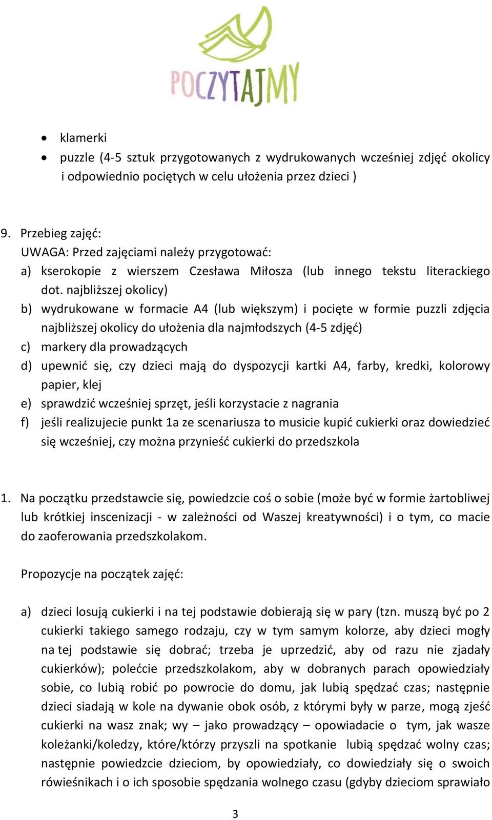 najbliższej okolicy) b) wydrukowane w formacie A4 (lub większym) i pocięte w formie puzzli zdjęcia najbliższej okolicy do ułożenia dla najmłodszych (4-5 zdjęć) c) markery dla prowadzących d) upewnić